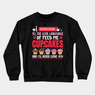 I subscribe to the love language of feed me cupcakes - a cupcake lover design Crewneck Sweatshirt